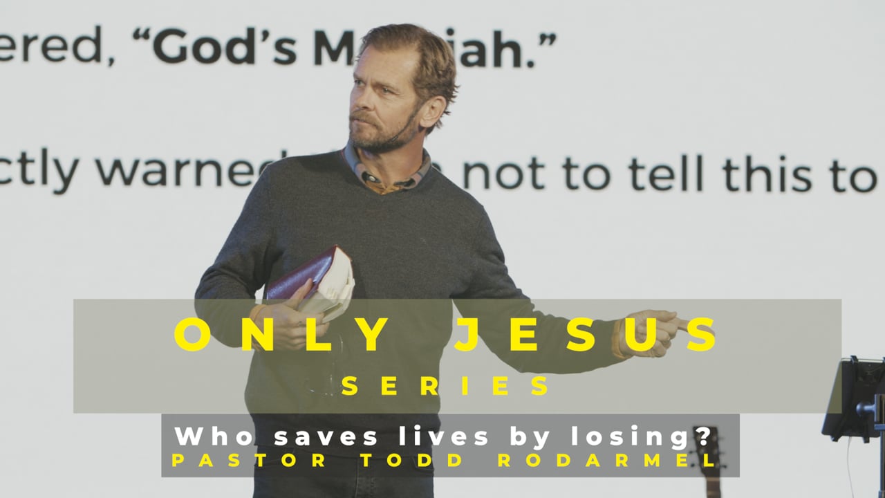 Only Jesus Series | Who can Save lives by losing? | Jan 31st | Todd Rodarmel