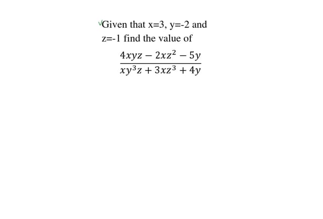 Given That X 3 Y 2 And Z 1 Find The Value Of 4xyz 2xz 2 5y Xy 3 Z 3xz 3 4y Tutorke