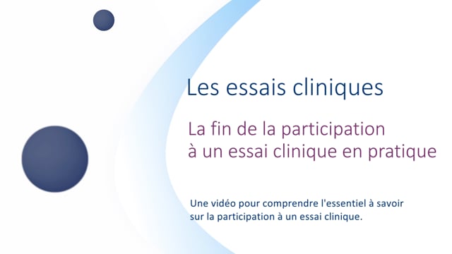 Miniature de la vidéo La fin de la participation à un essai clinique en pratique