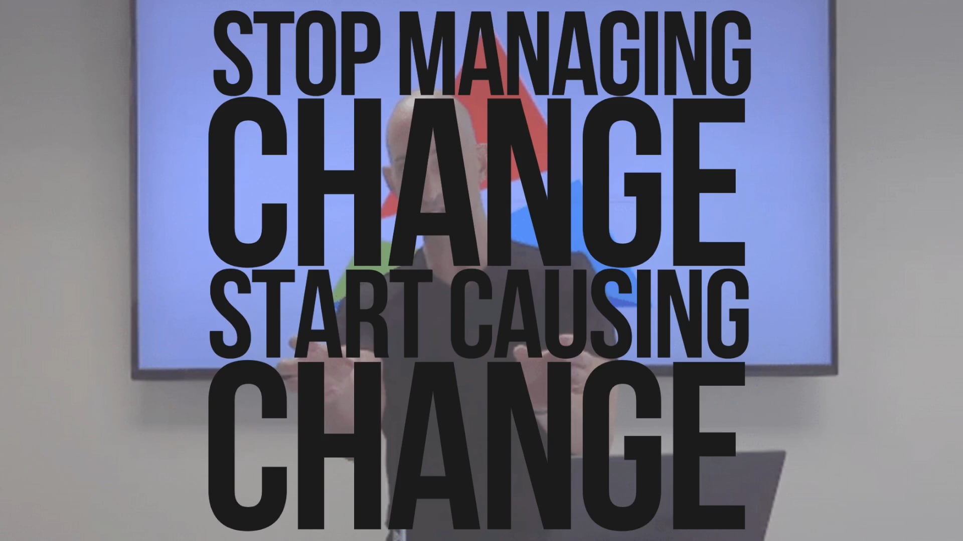 Stop Managing Change Start Causing Change
