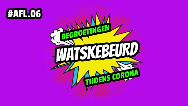 WATSKEBEURD - AFL 6: Begroetingen tijdens corona