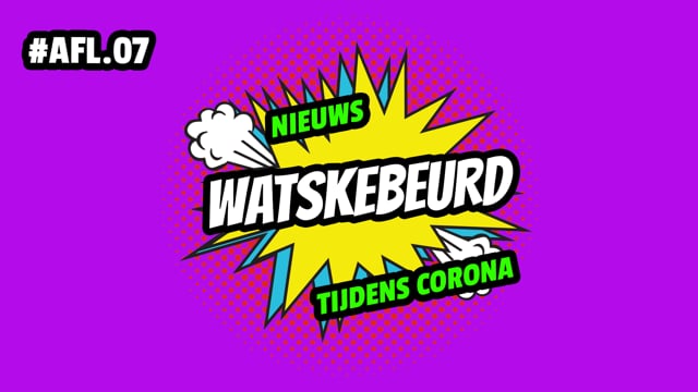 WATSKEBEURD - AFL 7: Nieuws tijdens Corona