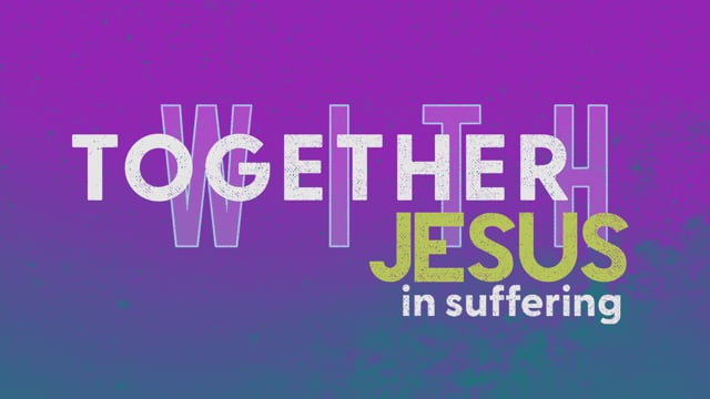 Together with Jesus in Suffering – February 14, 2021