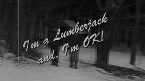 I'm a Lumberjack... and I'm OK!