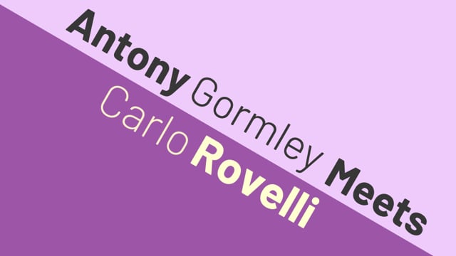 Antony Gormley Meets Carlo Rovelli, How To Academy 