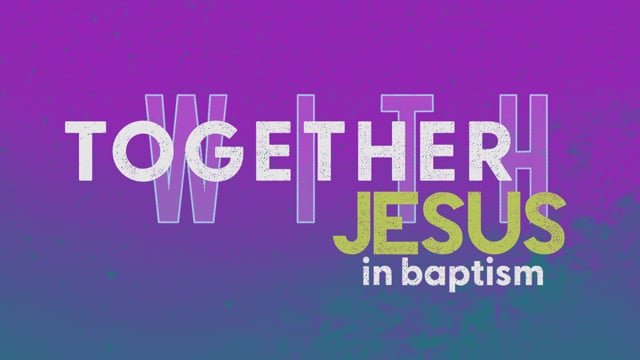 Together with Jesus in Baptism – February 21, 2021