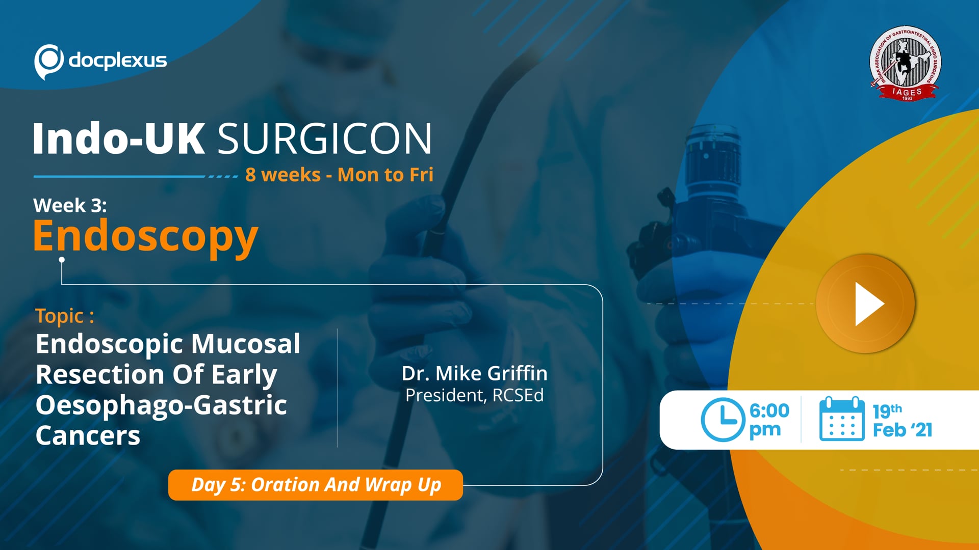 INDO-UK SURGICON: Oration on Endoscopic Mucosal Resection of Early Oesophago-Gastric Cancers-Week 3,Day 5
