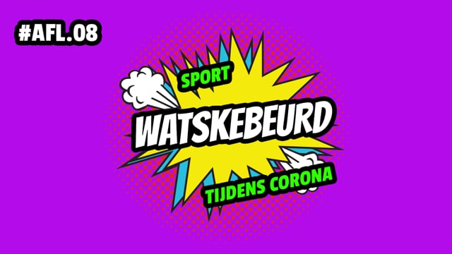 WATSKEBEURD - AFL 8: Sport tijdens Corona