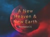 A New Heaven and New Earth - Revelation 21