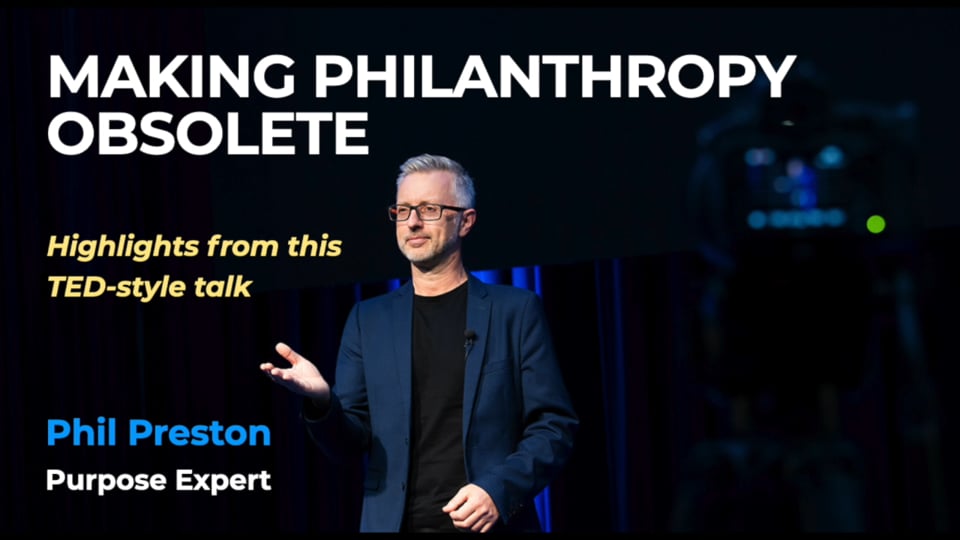Phil’s TED-Style Talk: Making Philanthropy Obsolete