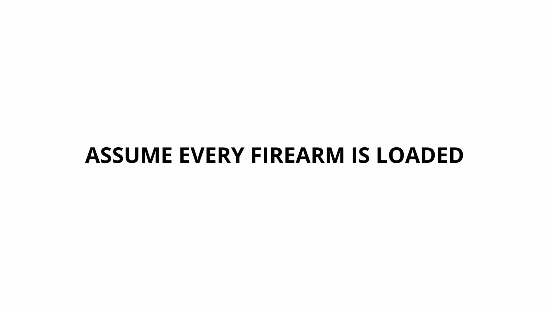 C.) Assume Every Firearm Is Loaded