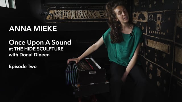 Anna Mieke - Once Upon A Sound at THE HIDE SCULPTURE - Episode 2