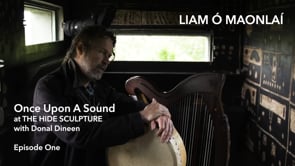 Liam Ó Maonlaí - Once Upon A Sound at THE HIDE SCULPTURE - Episode One