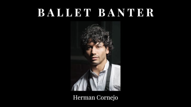 Ballet Banter - Herman Cornejo