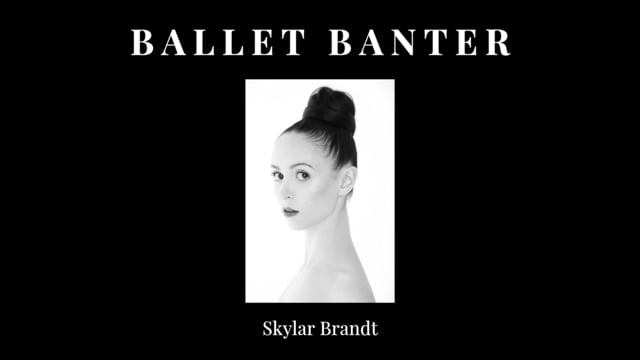 Ballet Banter - Skylar Brandt