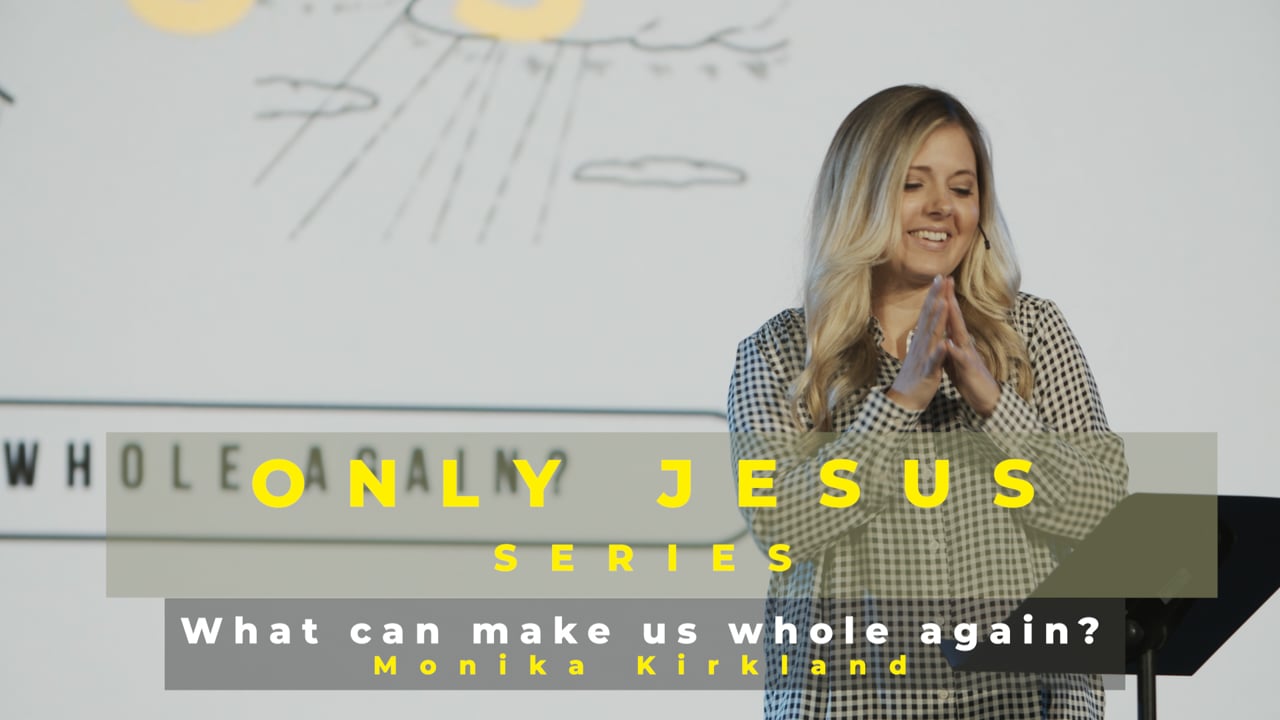 ONLY Jesus Series | Who can make us Whole again? | Feb 7th 2021|  Monika Kirkland