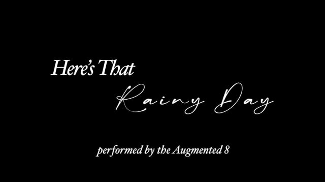 “Here's That Rainy Day” The Augmented 8