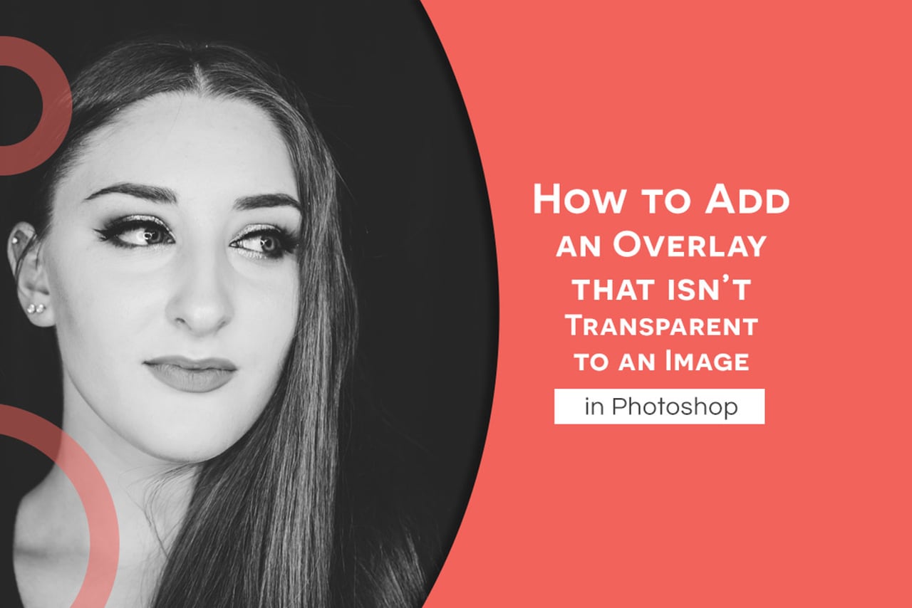 How to Add an Overlay that ISN'T transparent to an Image in Photoshop