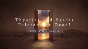 Thyatira and Sardis – Tolerant or Dead?