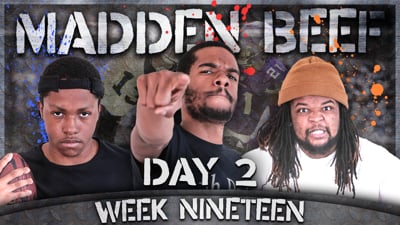 The Madden Beef Week 19 Day 2!