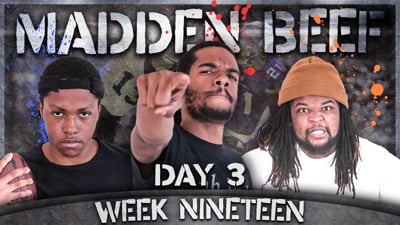 The Madden Beef Week 19 Day 3!