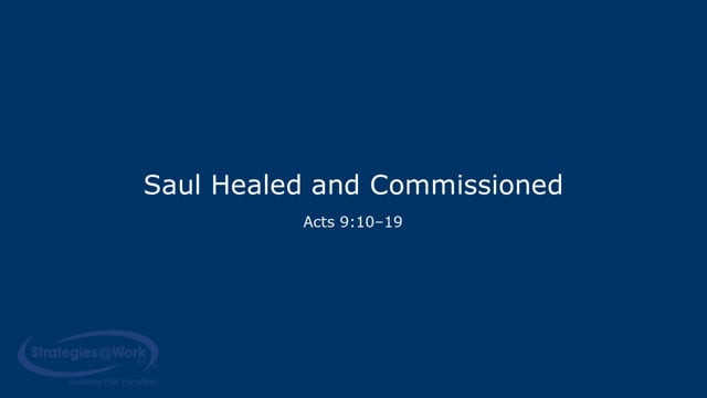 Acts 9:10–19 Saul Healed and Commissioned