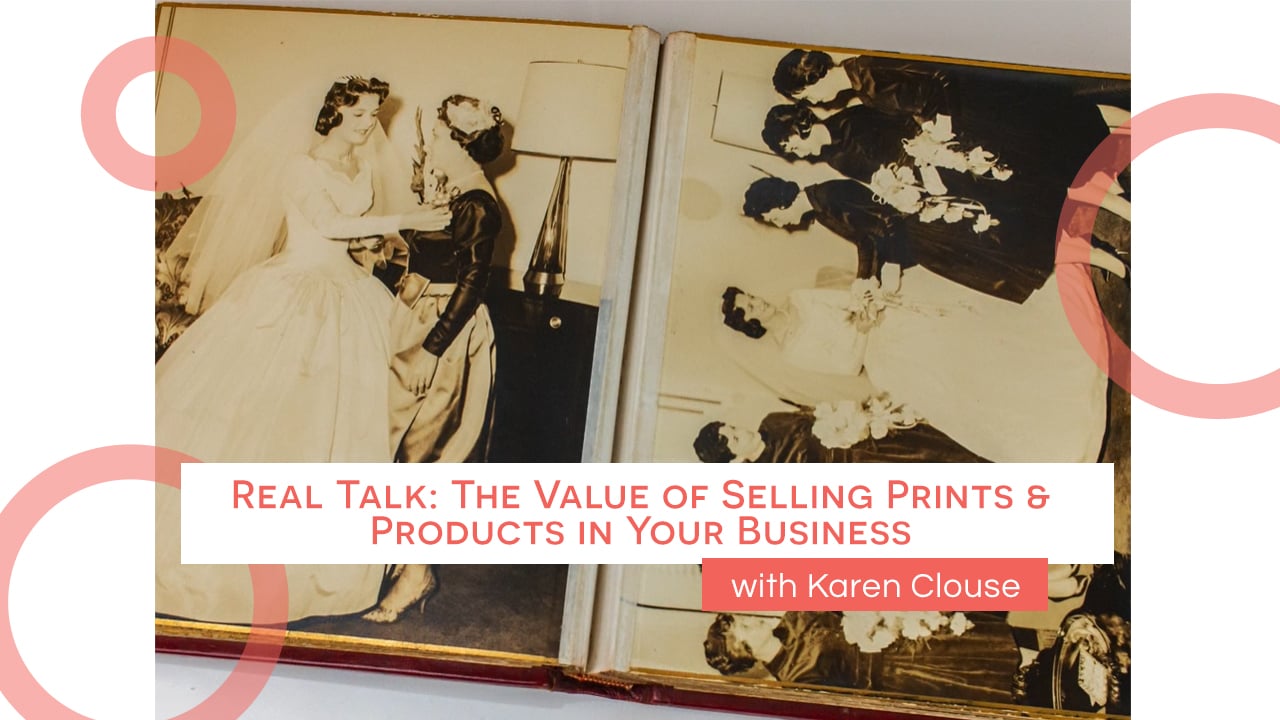 Real Talk_ The Value of Selling Prints & Products in Your Business