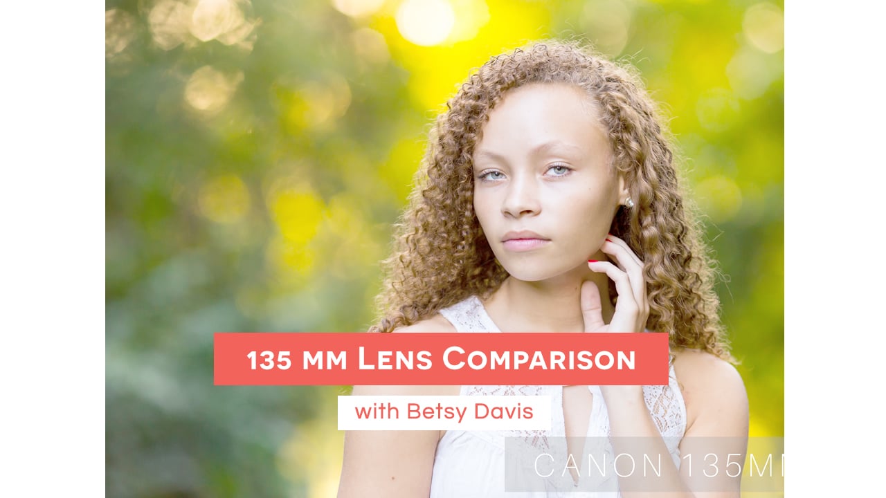 135mm Lens Comparison with Betsy