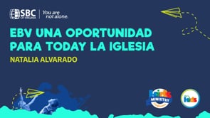 Natalia Alvarado - EBV una oportunidad para today la Iglesia