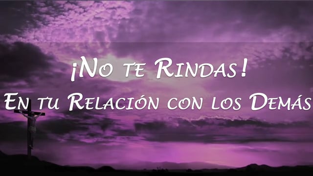 ¡No te Rindas! En tu Relación con los Demás
