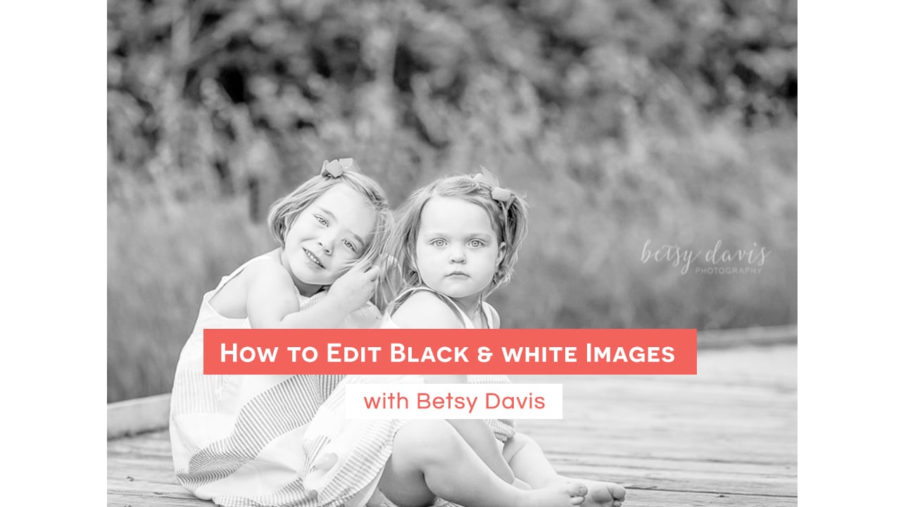 How to Edit Black & White Images with Betsy