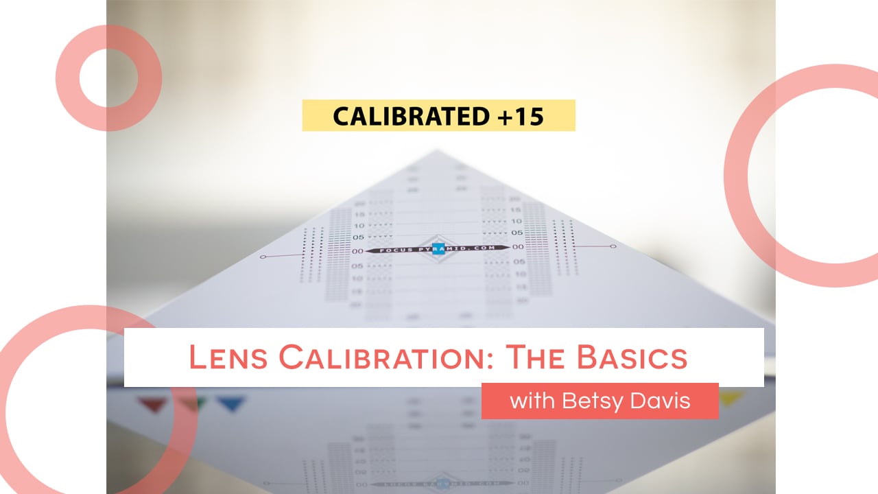 Lens Calibration: the Basics - with Betsy