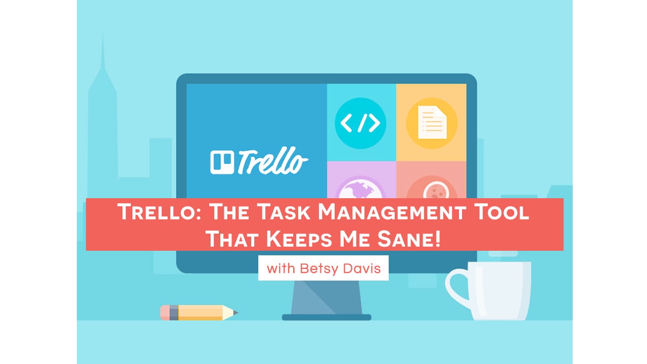 Trello: The Task Management Tool That Keeps Me Sane! with Betsy