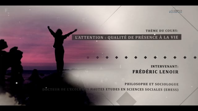 Frédéric Lenoir : « L’attention : qualité de présence à la vie »