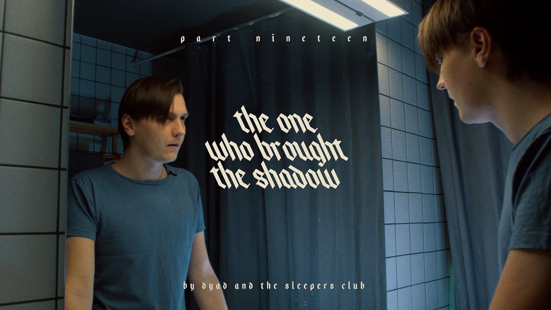 Part XIX. The one who brought the shadow.