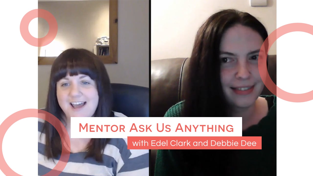 Mentor Ask Us Anything - Edel Clark & Debbie Dee!