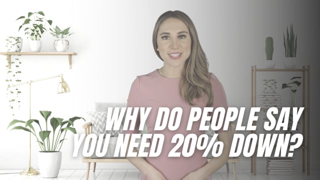 Why do people say you need 20% down?