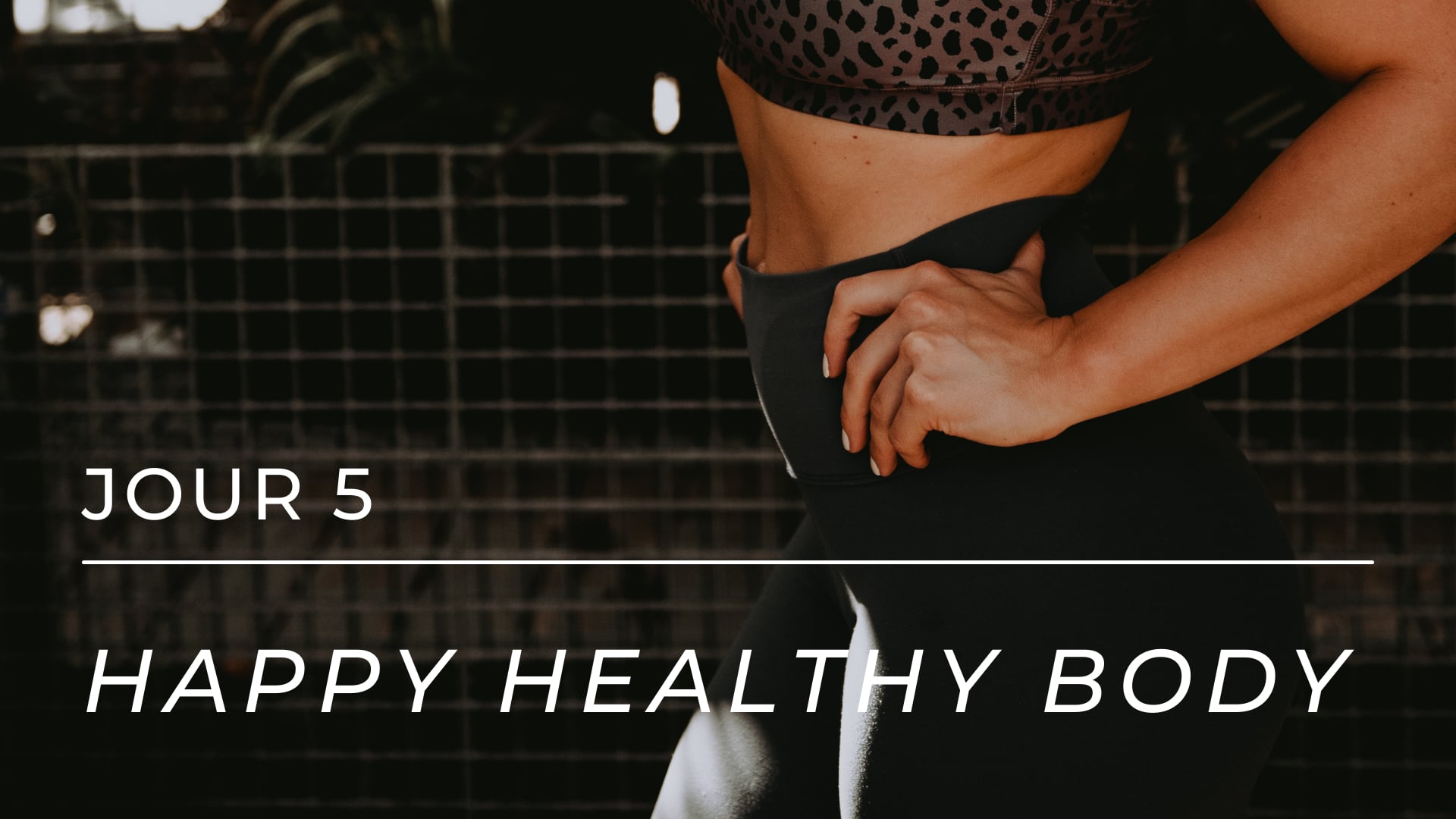 HAPPY HEALTHY BODY - Jour 5