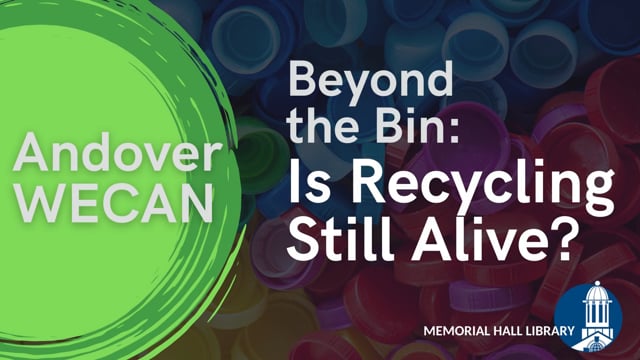Andover WECAN Beyond the Bin - Is Recycling Still Alive? April 1, 2021