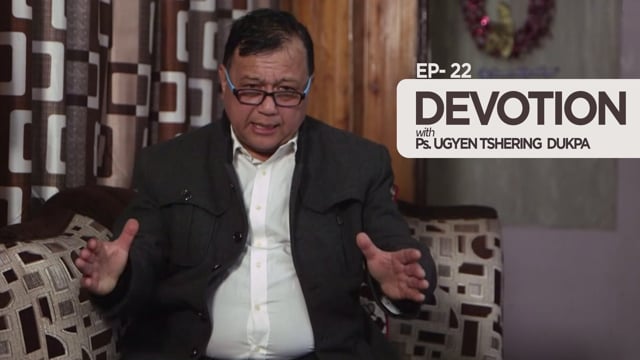 Devotion with Ps Ugyen Tshering Dukpa. Ep-22
