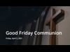 Good Friday Communion Service | April 2, 2021