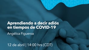 Aprendiendo a decir adiós en tiempos de COVID19