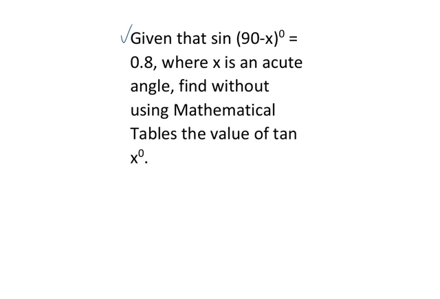 Given Sin (90 – a) = 1/2 , find without using tables or