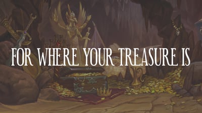 Day 12 - For Where Your Treasure Is...