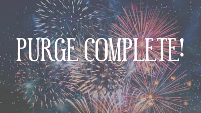 Day 30 - Purge Complete
