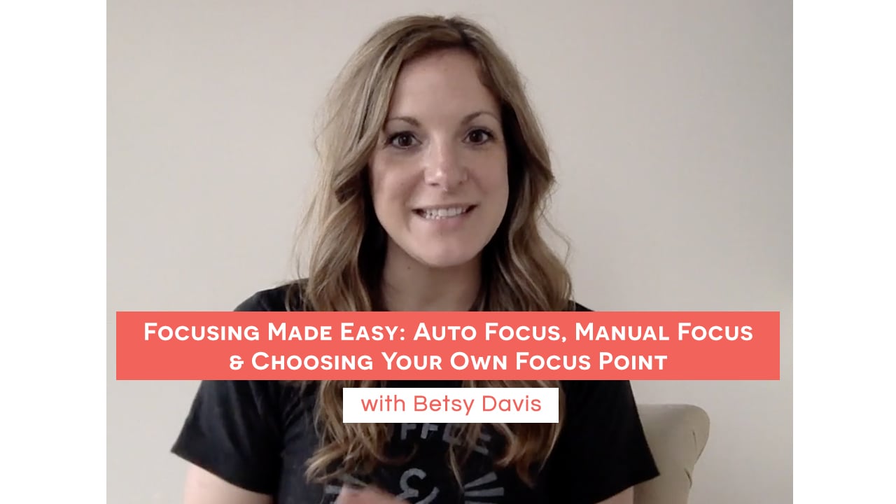 Focusing Made Easy: Auto Focus, Manual Focus & Choosing Your Own Focus Point