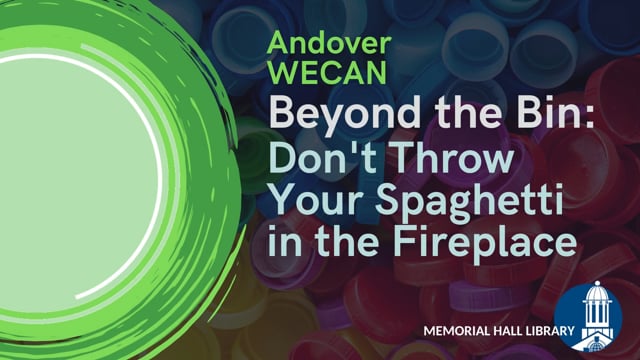 Andover WECAN Beyond the Bin: Don't Throw Your Spaghetti in the Fireplace