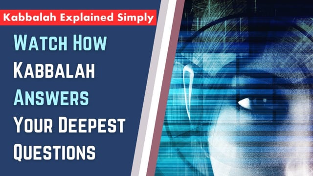 Watch How Kabbalah Answers Your Deepest Questions