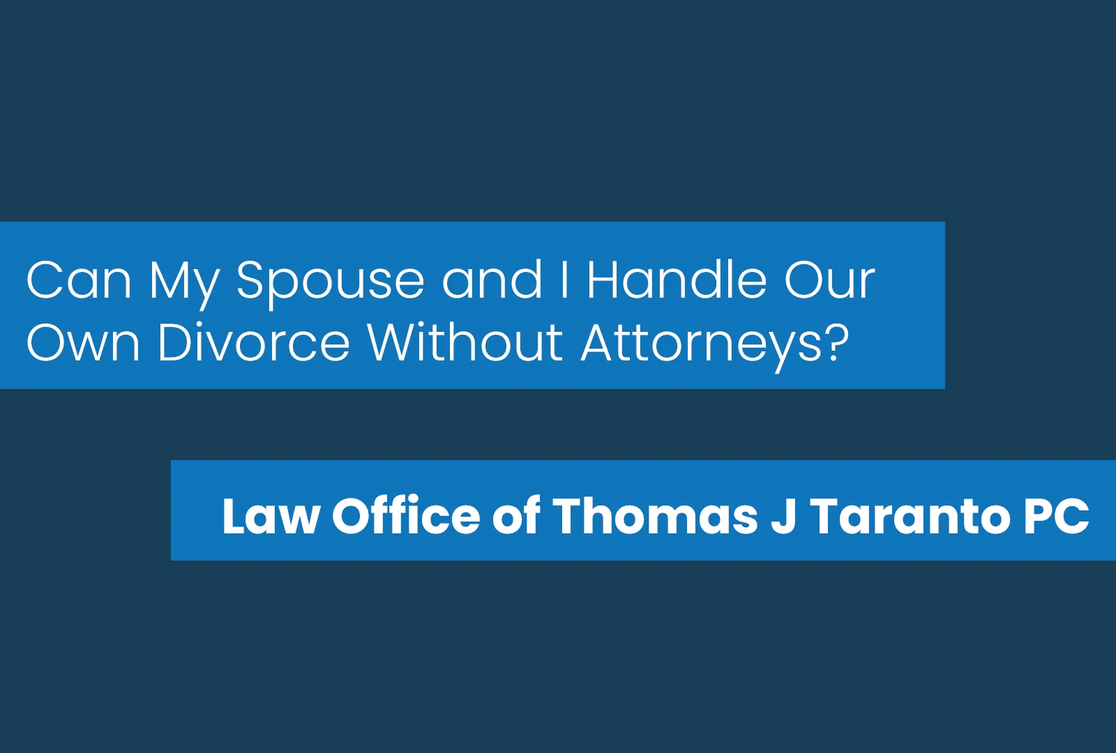 Law Office of Thomas J Taranto P.C. - Can My Spouse and I Handle Our ...