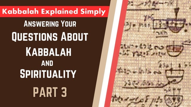 Answering Your Questions About Kabbalah and Spirituality Part 3